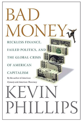BAD MONEY: Reckless Finance, Failed Politics, And The Global Crisis Of American Capitalism