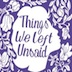 Things We Left Unsaid